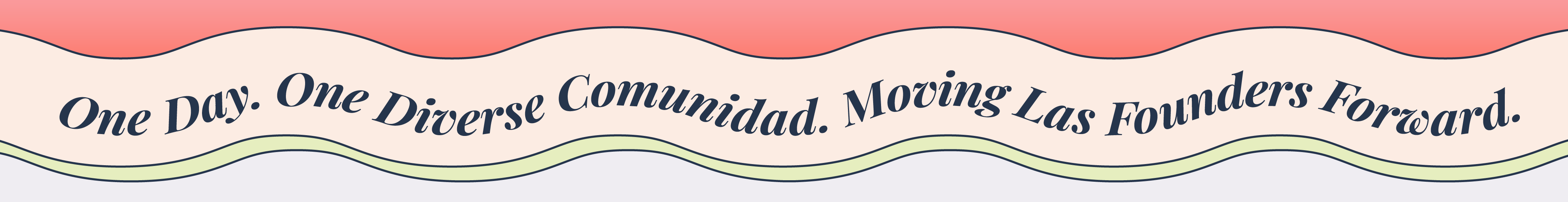 One Day. One Diverse Comunidad. Moving Las Founders Forward.